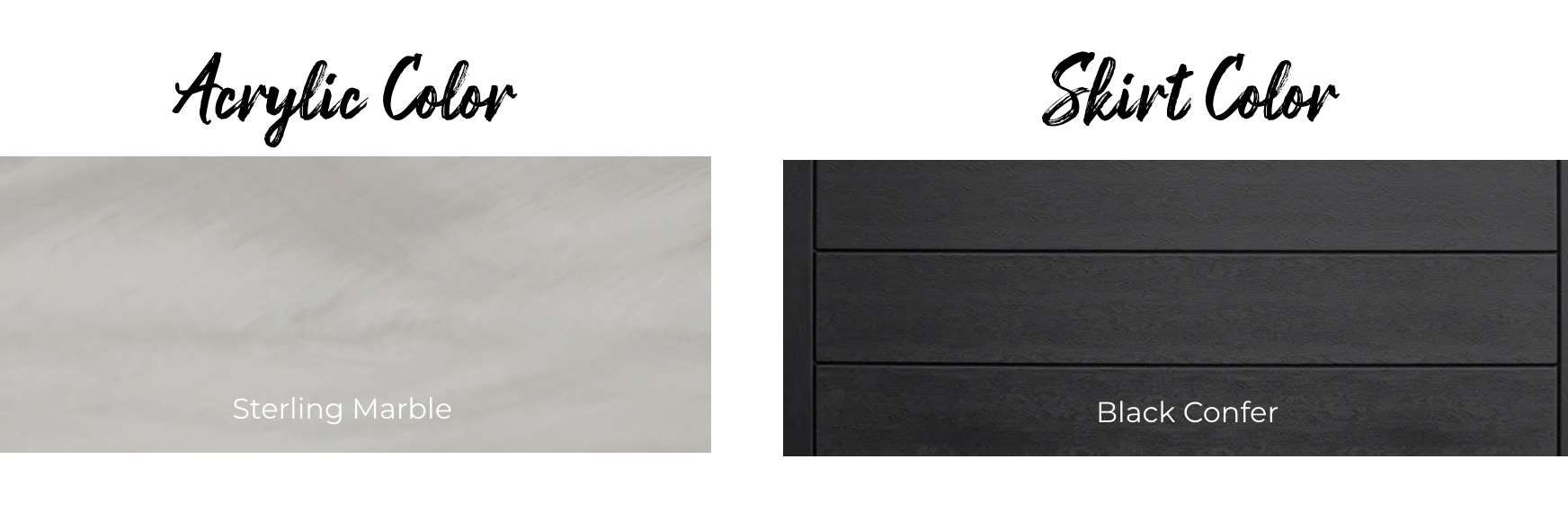 Acrylic Color: Sterling Marble, Skirt Color: Black Confer